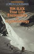 Tom Slick: True Life Encounters in Cryptozoology di Loren L. Coleman edito da LINDEN PUB