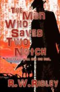 The Man Who Saved Two Notch di R. W. Ridley edito da Middleburry House Publishing