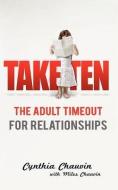 Take Ten: The Adult Timeout for Relationships di Cynthia Chauvin, Miles Chauvin edito da TWO DRAGONS INTL INC