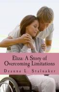 Eliza: A Story of Overcoming Limitations: Women of God: Book 2 di Deanna L. Stalnaker edito da Kardee's Angel Publishing