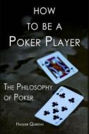 How to Be a Poker Player: The Philosophy of Poker di Haseeb Qureshi edito da Haseeb Qureshi