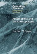 Automobility And The Anthropocene di Gordon M. Sayre edito da Cambridge University Press