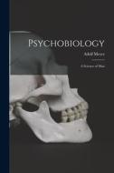 Psychobiology; a Science of Man di Adolf Meyer edito da LIGHTNING SOURCE INC