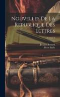 Nouvelles De La Republique Des Lettres; Volume 3 di Pierre Bayle, Jacques Bernard edito da LEGARE STREET PR