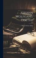 Johann Wolfgang Goethe di Henry Gibson Atkins edito da LEGARE STREET PR