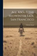 All About the Midwinter Fair, San Francisco di Taliesin Evans edito da LEGARE STREET PR