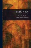 Being a Boy di Charles Dudley Warner, Clifton Johnson edito da Creative Media Partners, LLC