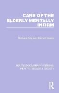 Care Of The Elderly Mentally Infirm di Barbara Gray, Bernard Isaacs edito da Taylor & Francis Ltd
