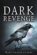 Dark Revenge di Mary Grayer Clarke edito da Austin Macauley Publishers