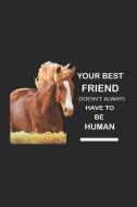Your Best Friend Doesn't Always Have To Be Human: Funny Horse Lover Journal To Write In, Equestrian Training Log Book, H di Magic Journal Publishing edito da INDEPENDENTLY PUBLISHED