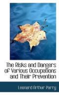The Risks And Dangers Of Various Occupations And Their Prevention di Leonard Arthur Parry edito da Bibliolife