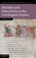 Morality and Masculinity in the Carolingian Empire di Rachel Stone edito da Cambridge University Press