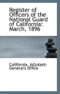 Register Of Officers Of The National Guard Of California di California Adjutant-General's Office edito da Bibliolife