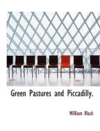Green Pastures and Piccadilly. di William Black edito da BiblioLife