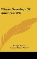 Witwer Genealogy of America (1909) di George Witwer, Ananias Clime Witwer edito da Kessinger Publishing