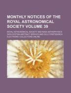 Monthly Notices of the Royal Astronomical Society Volume 39 di Royal Astronomical Society edito da Rarebooksclub.com