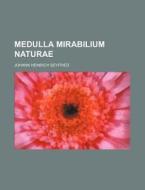 Medulla Mirabilium Naturae di Johann Heinrich Seyfried edito da Rarebooksclub.com