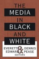The Media in Black and White di Everette Dennis edito da Taylor & Francis Ltd