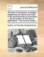 The Law Of Covenants. A Treatise, Explaining The Nature And Rules Of The Several Sorts Of Covenants di Author of The Law of Ejectments edito da Gale Ecco, Print Editions