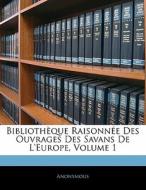 Bibliothèque Raisonnée Des Ouvrages Des Savans De L'europe, Volume 1 di Anonymous edito da Nabu Press