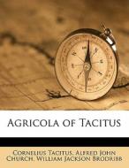 Agricola Of Tacitus di Cornelius Annales B. Tacitus, Alfred John Church, William Jackson Brodribb edito da Nabu Press