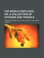 The World Displayed, Or, A Collection Of Voyages And Travels (volume 6) di Christopher Smart edito da General Books Llc