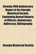 Seventy-fifth Anniversary Report Of The di Georgia Historical Society edito da General Books