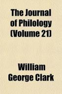 The Journal Of Philology Volume 21 di William George Clark edito da General Books