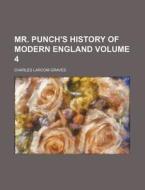 Mr. Punch's History of Modern England Volume 4 di Graves, Charles Larcom Graves edito da Rarebooksclub.com