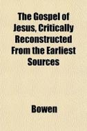 The Gospel Of Jesus, Critically Reconstr di Nancy Bowen edito da General Books