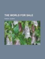 The World For Sale, Volume 1. di Gilbert Parker edito da Rarebooksclub.com