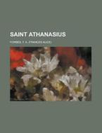 Saint Athanasius di F. A. Forbes edito da General Books Llc