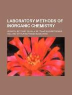 Laboratory Methods of Inorganic Chemistry di Heinrich Biltz edito da Rarebooksclub.com