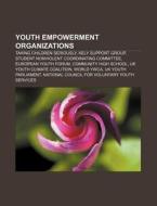 Youth Empowerment Organizations: Taking Children Seriously, Kely Support Group, Student Nonviolent Coordinating Committee, European Youth Forum di Source Wikipedia edito da Books Llc, Wiki Series