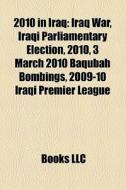 2010 In Iraq: Iraq War, Iraqi Parliament di Books Llc edito da Books LLC, Wiki Series