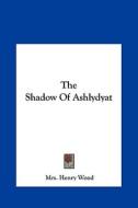 The Shadow of Ashlydyat di Henry Wood edito da Kessinger Publishing