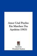 Amor Und Psyche: Ein Marchen Des Apuleius (1903) di Apuleius, Friedrich Norden edito da Kessinger Publishing