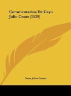 Commentarios de Cayo Julio Cesar (1529) di Gaius Julius Caesar edito da Kessinger Publishing