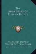 The Awakening of Helena Richie di Margaret Deland edito da Kessinger Publishing