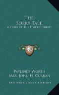 The Sorry Tale: A Story of the Time of Christ di Patience Worth edito da Kessinger Publishing