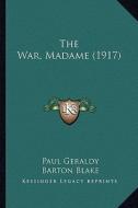 The War, Madame (1917) the War, Madame (1917) di Paul Geraldy edito da Kessinger Publishing