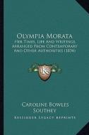 Olympia Morata: Her Times, Life and Writings, Arranged from Contemporary and Other Authorities (1834) di Caroline Bowles Southey edito da Kessinger Publishing