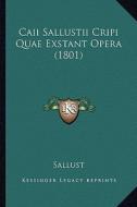 Caii Sallustii Cripi Quae Exstant Opera (1801) di Sallust edito da Kessinger Publishing