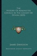 The History of Administer Church in the County of Devon (1835) di James Davidson edito da Kessinger Publishing
