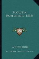 Augustin Robespierre (1895) di Jan Ten Brink edito da Kessinger Publishing