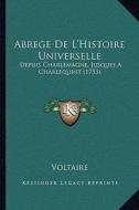 Abrege de L'Histoire Universelle: Depuis Charlemagne, Jusques a Charlequint (1753) di Voltaire edito da Kessinger Publishing