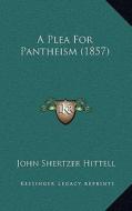 A Plea for Pantheism (1857) di John S. Hittell edito da Kessinger Publishing