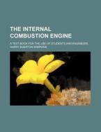 The Internal Combustion Engine; A Text-Book for the Use of Students and Engineers di Harry Egerton Wimperis edito da Rarebooksclub.com