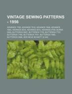 Vintage Sewing Patterns - 1956: Advance 7768, Advance 7818, Advance 7849, Advance 7850, Advance 8034, Advance 8072, Advance 8799, Burda 0000, Butteric di Source Wikia edito da Books LLC, Wiki Series