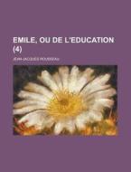 Emile, Ou De L'education (4 ) di Jean-jacques Rousseau edito da General Books Llc
